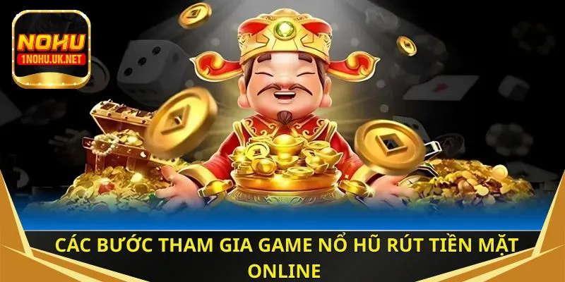Các bước tham gia game nổ hũ rút tiền mặt online
