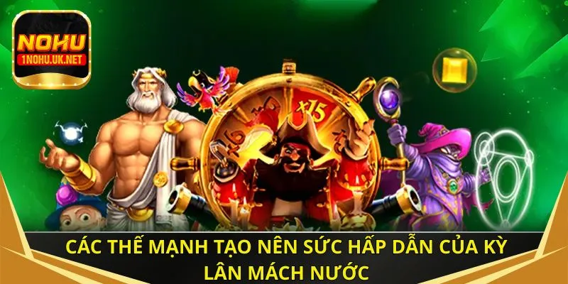 Các thế mạnh tạo nên sức hấp dẫn của kỳ lân mách nước