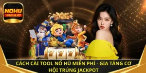 Cách cài tool nổ hũ miễn phí - Gia tăng cơ hội trúng jackpot