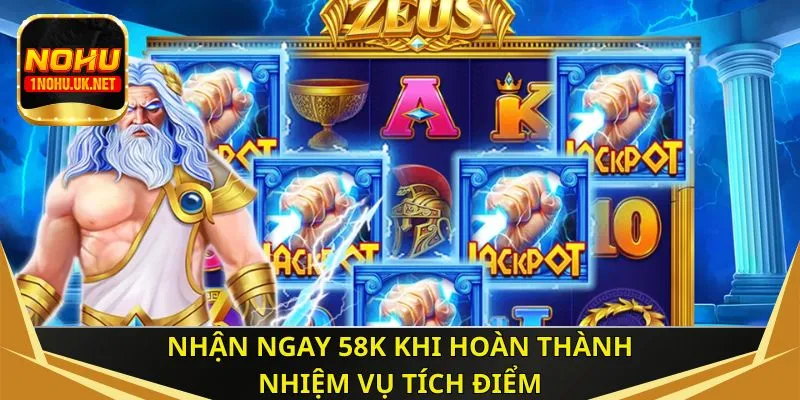 Nhận ngay 58K khi hoàn thành nhiệm vụ tích điểm