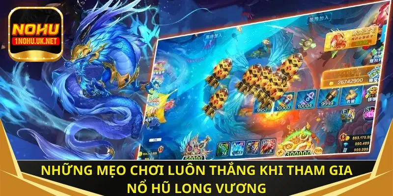 Những mẹo chơi luôn thắng khi tham gia nổ hũ Long Vương