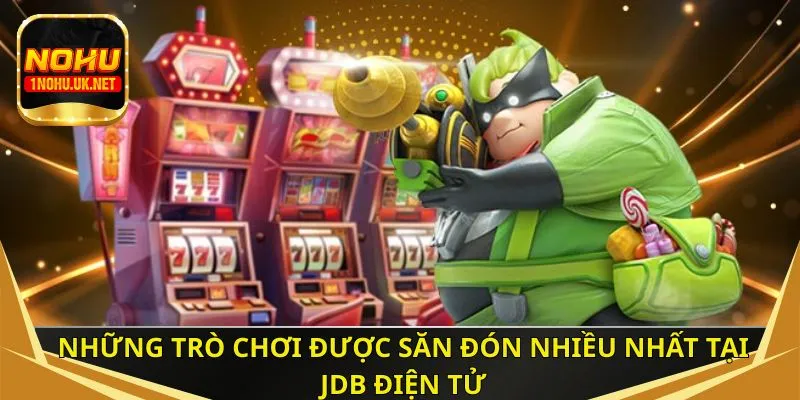Những trò chơi được săn đón nhiều nhất tại JDB điện tử