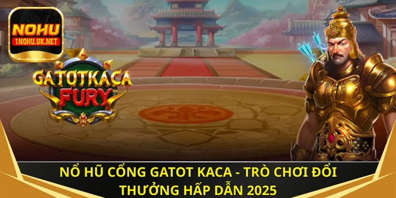 Nổ hũ cổng Gatot Kaca - Trò chơi đổi thưởng hấp dẫn 2025