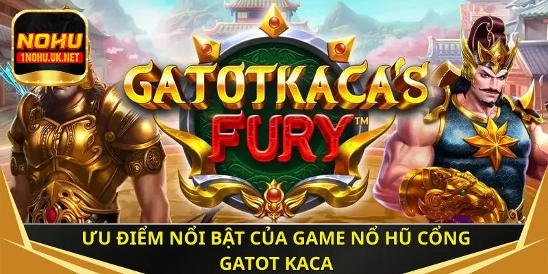 Ưu điểm nổi bật của game nổ hũ cổng Gatot Kaca