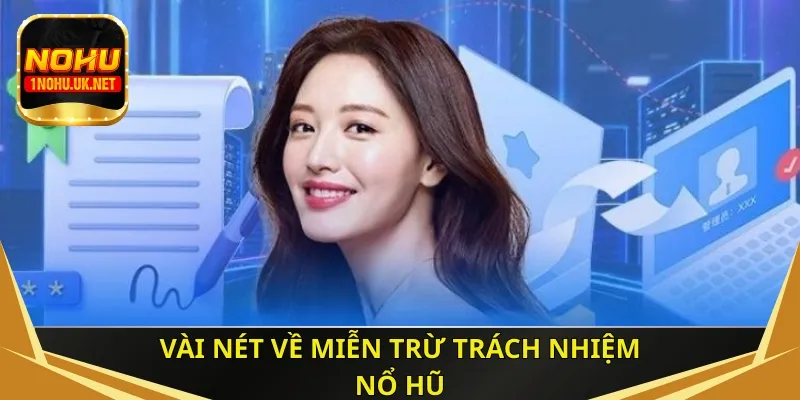 Vài nét về miễn trừ trách nhiệm Nổ Hũ