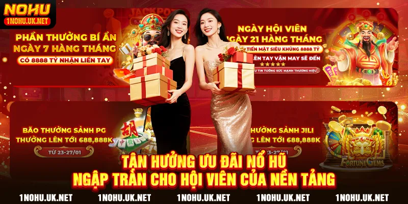 Tận hưởng ưu đãi nổ hũ ngập tràn cho hội viên của nền tảng